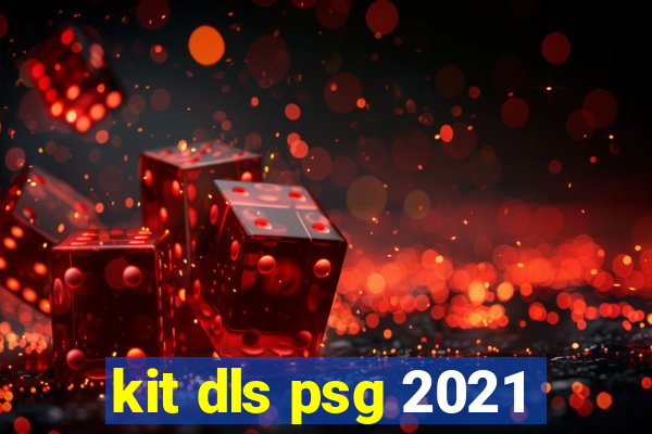 kit dls psg 2021